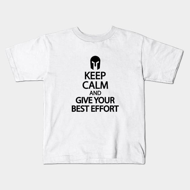 Keep calm and give your best effort Kids T-Shirt by It'sMyTime